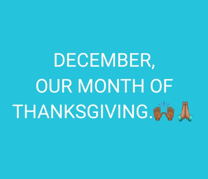 DECEMBER, OUR MONTH OF THANKSGIVING.